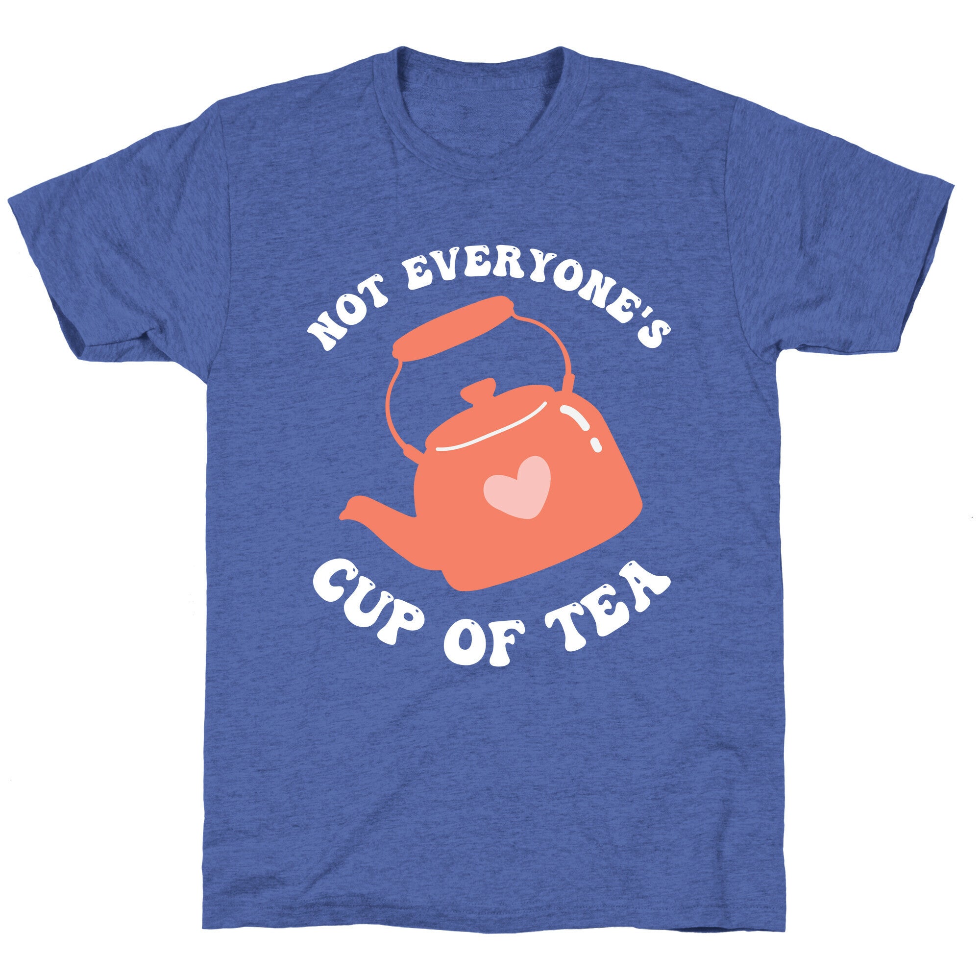 Not Everyone's Cup Of Tea  Unisex Triblend Tee